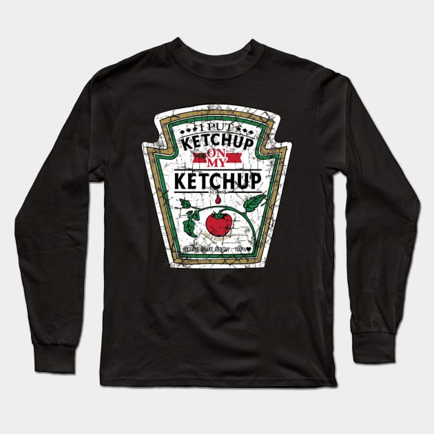 I Put Ketchup On My Ketchup Long Sleeve T-Shirt by HypeRamen